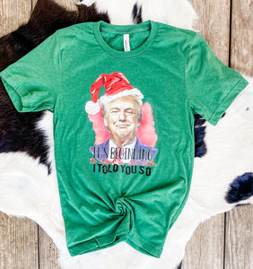 Trump-" It's beginning to look like I told you so" T-shirt