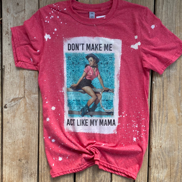 Don't Make Me Act Like My Mama T-Shirt